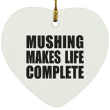 Mushing Makes Life Complete - Heart Ornament