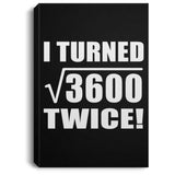 120th Birthday I Turned Square Root of 3600 Twice - Canvas Portrait