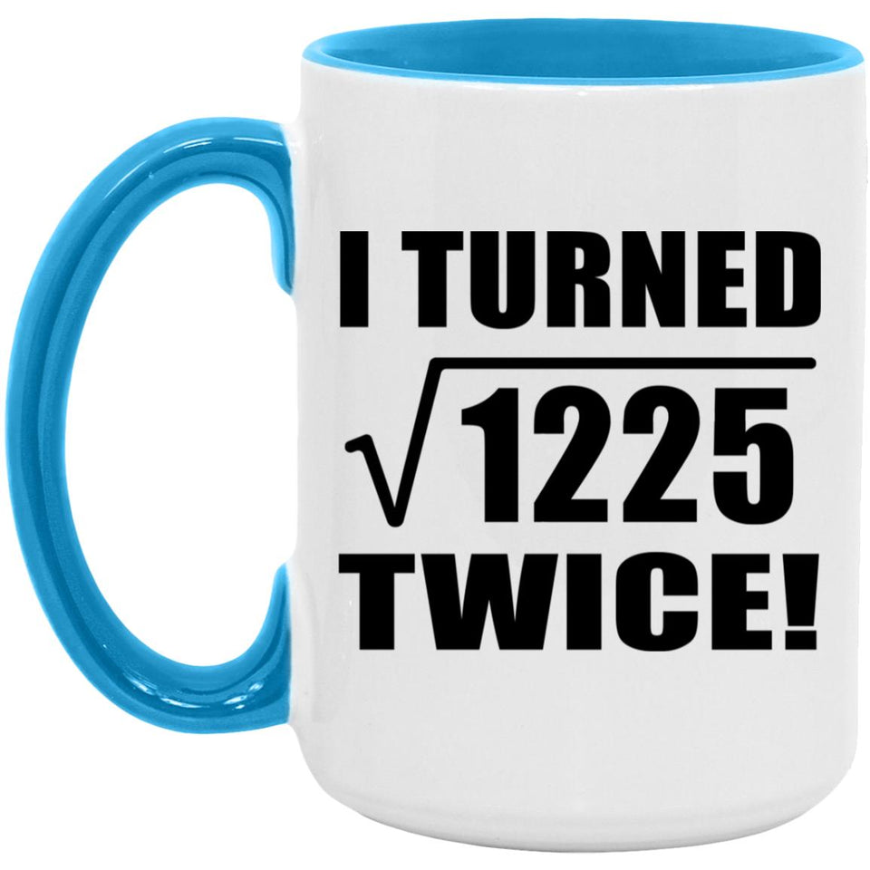 70th Birthday I Turned Square Root of 1225 Twice - 15oz Accent Mug Blue
