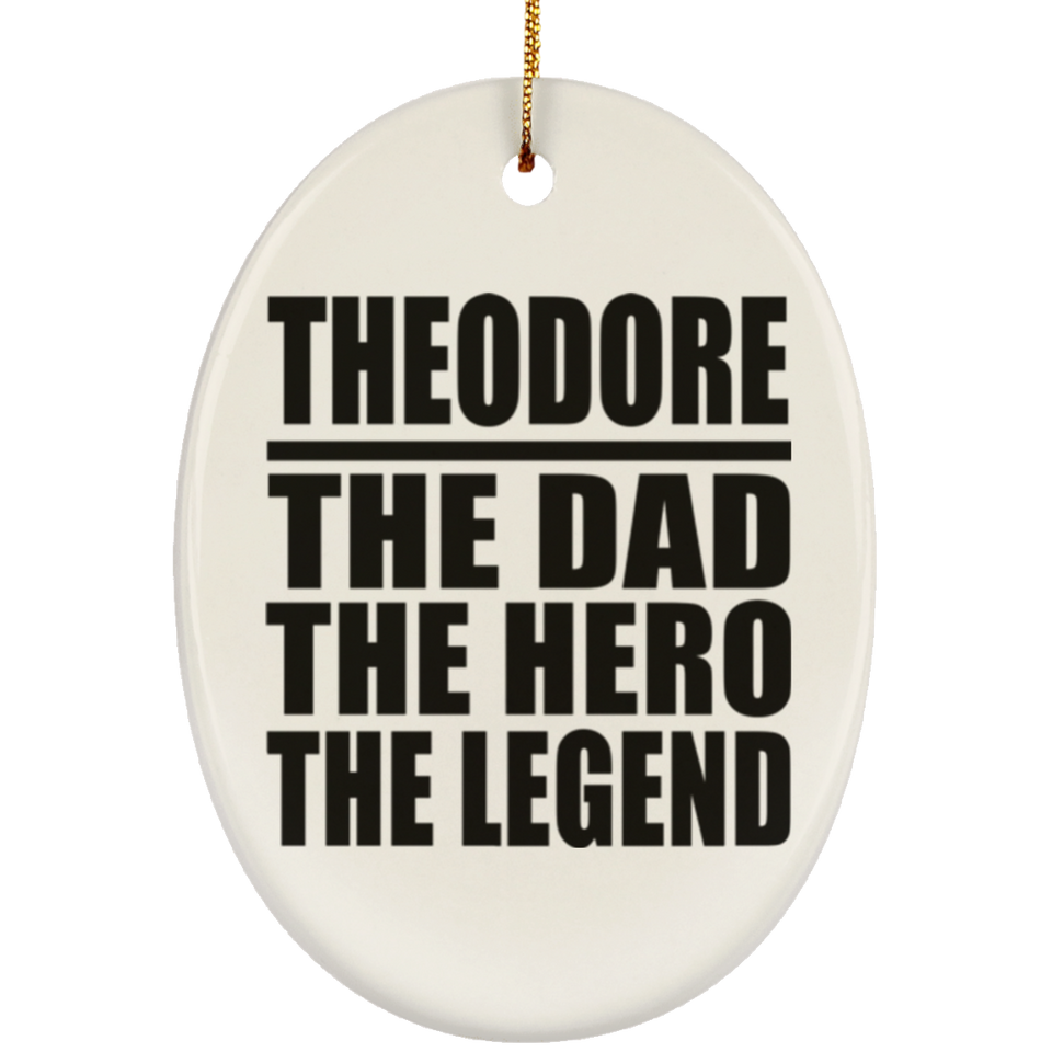 Theodore The Dad The Hero The Legend - Oval Ornament