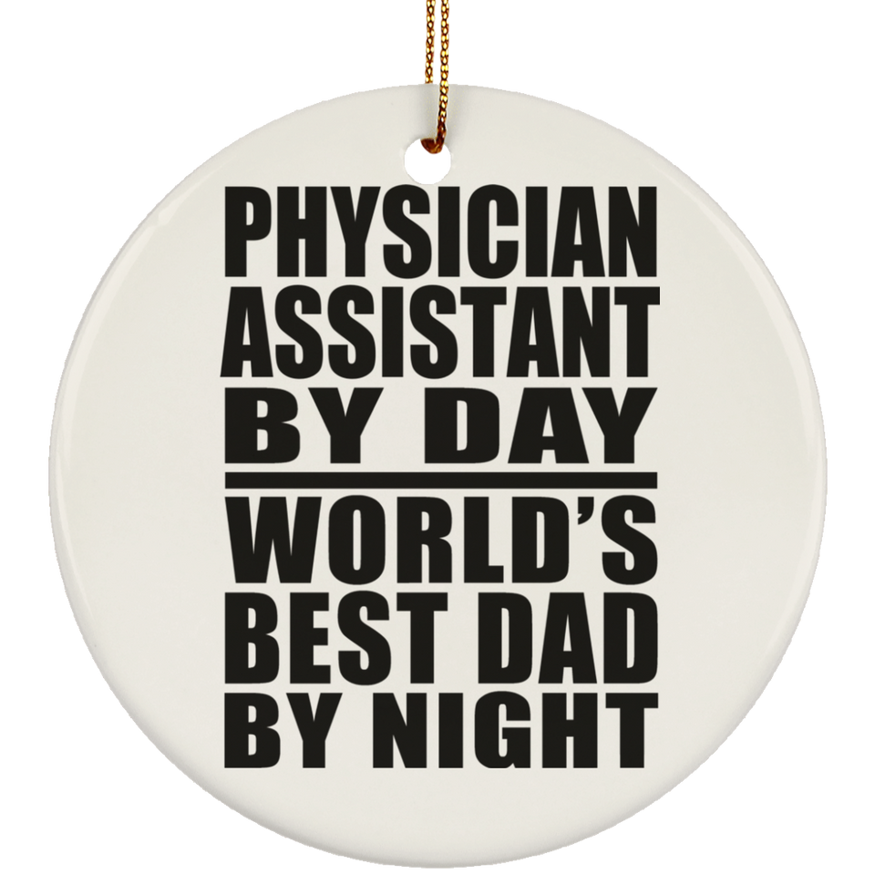 Physician Assistant By Day World's Best Dad By Night - Circle Ornament