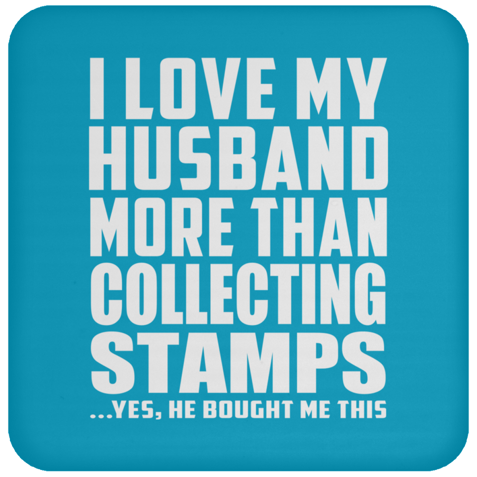 I Love My Husband More Than Collecting Stamps - Drink Coaster