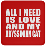 All I Need Is Love And My Abyssinian Cat - Drink Coaster