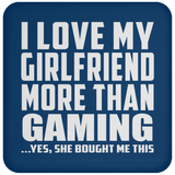 I Love My Girlfriend More Than Gaming - Drink Coaster