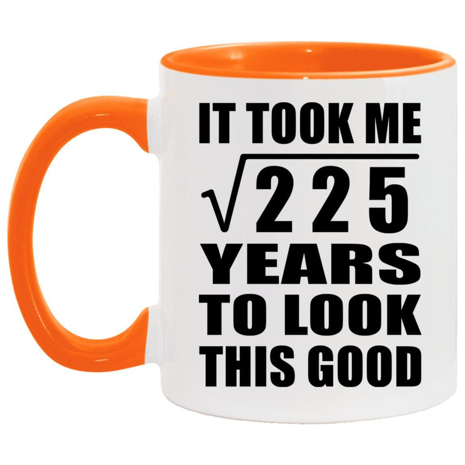 15th Birthday Took Square Root of 225 Years To Look Good - 11oz Accent Mug Orange
