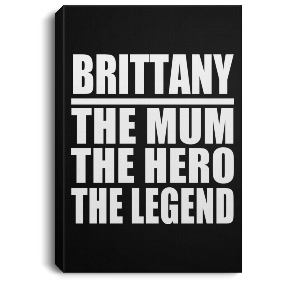 Brittany The Mum The Hero The Legend - Canvas Portrait