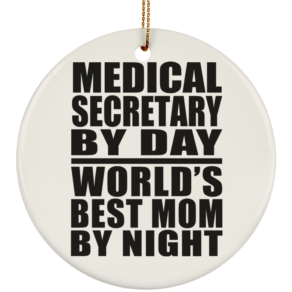 Medical Secretary By Day World's Best Mom By Night - Circle Ornament