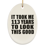 113th Birthday Took Me 113 Years To Look This Good - Oval Ornament