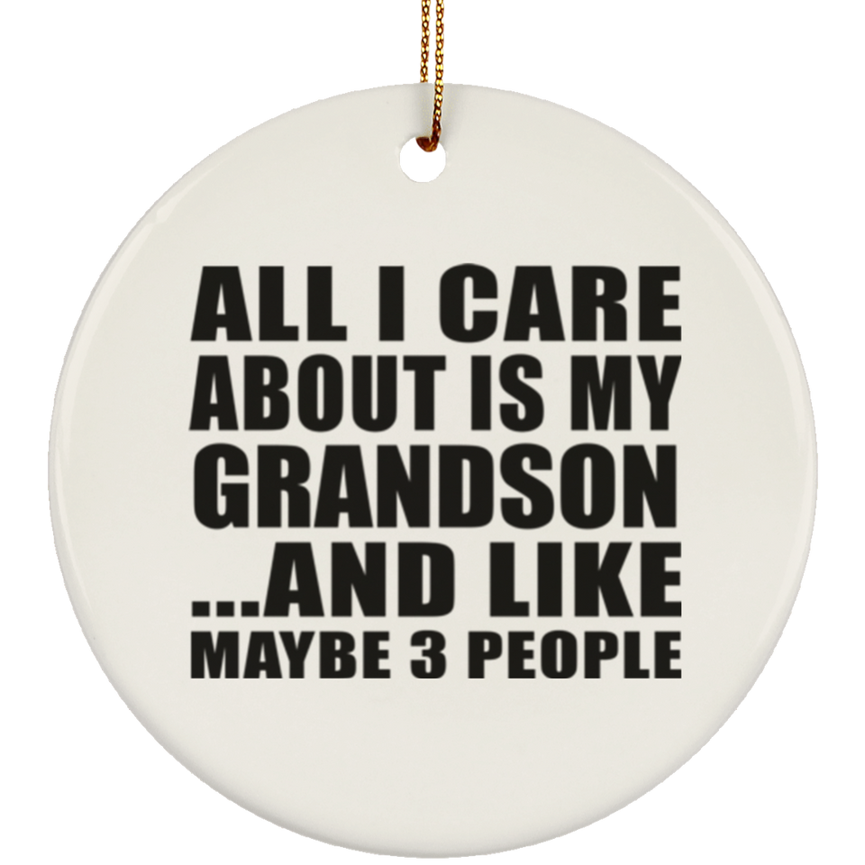All I Care About Is My Grandson - Circle Ornament