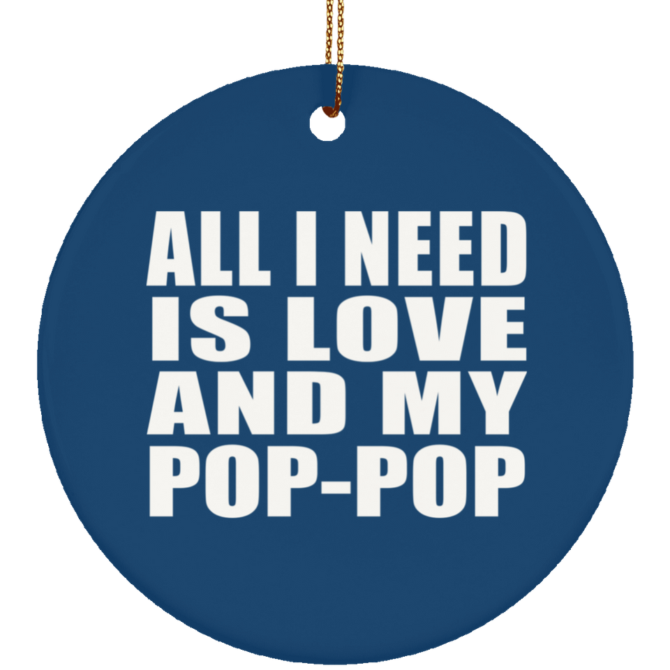 All I Need Is Love And My Pop-Pop - Circle Ornament