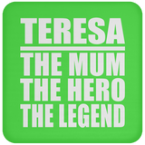 Teresa The Mum The Hero The Legend - Drink Coaster