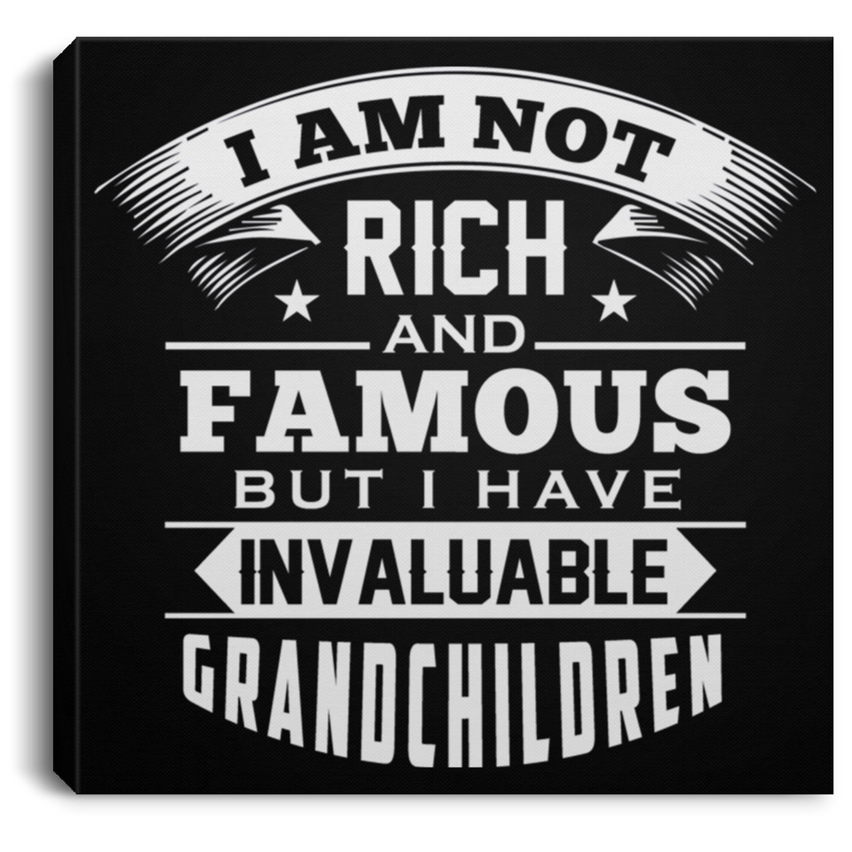 I Am Not Rich & Famous, But I Have Invaluable Grandchildren - Canvas Square
