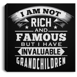 I Am Not Rich & Famous, But I Have Invaluable Grandchildren - Canvas Square
