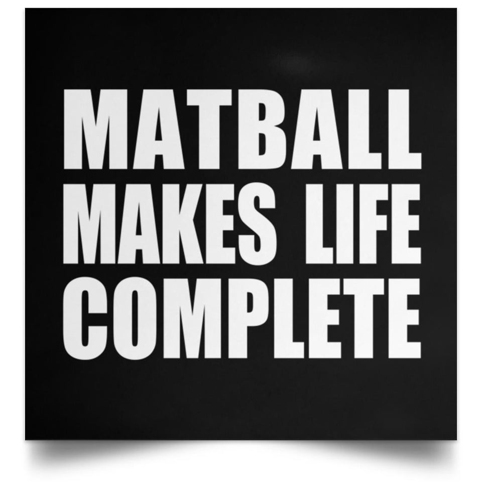 Matball Makes Life Complete - Poster Square