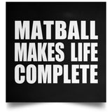 Matball Makes Life Complete - Poster Square