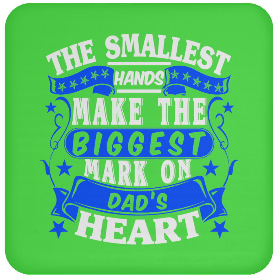 The Smallest Hands Make The Biggest Mark On Dad's Heart - Drink Coaster