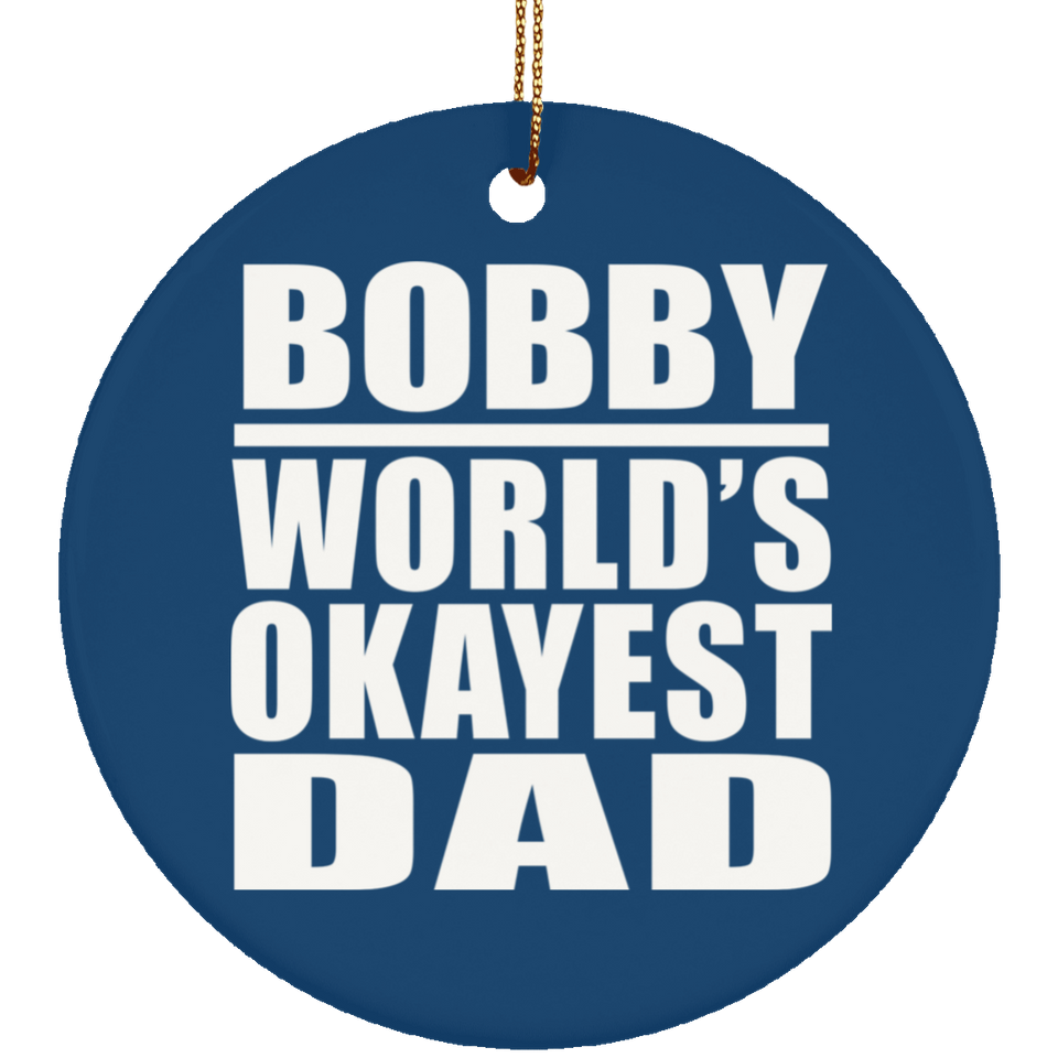 Bobby World's Okayest Dad - Circle Ornament