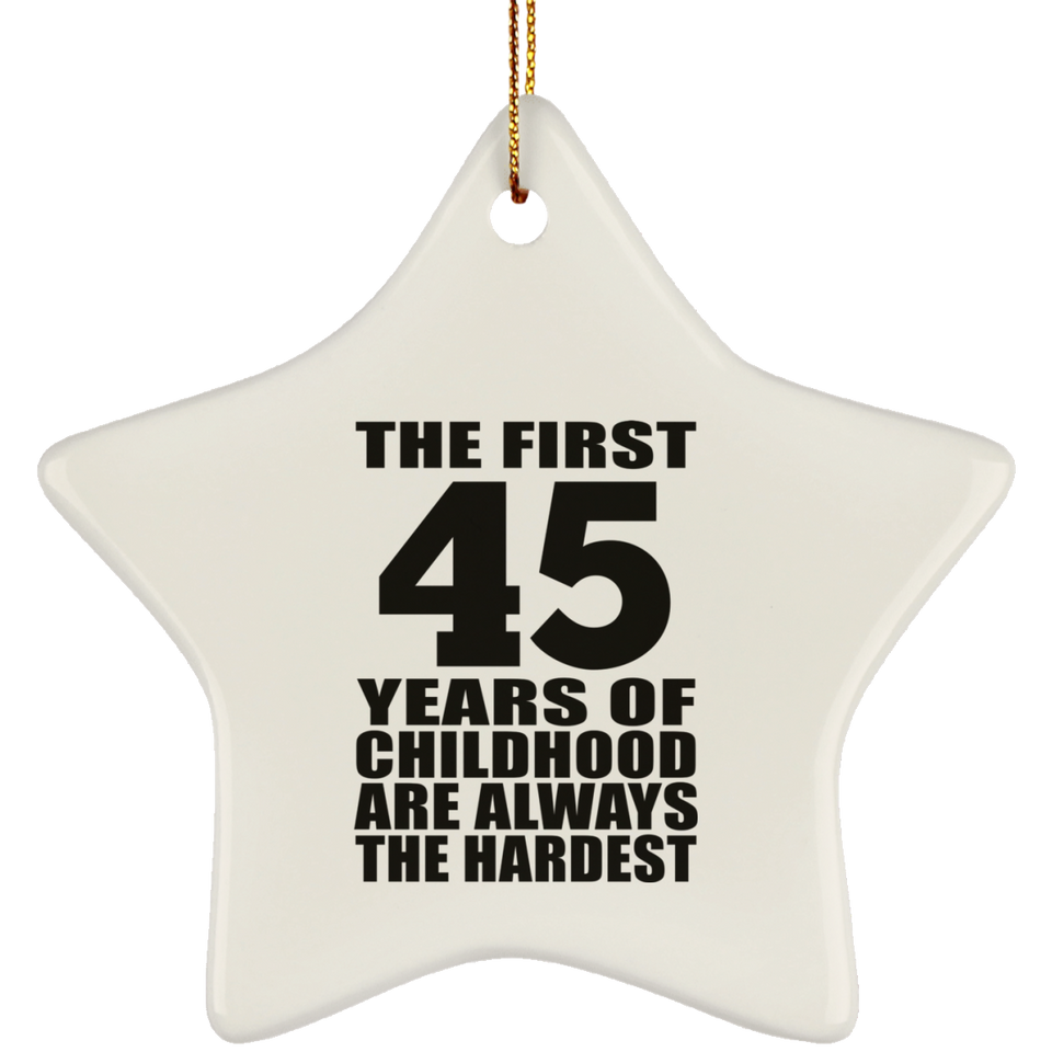45th Birthday First 45 Years of Childhood Are The Hardest - Star Ornament