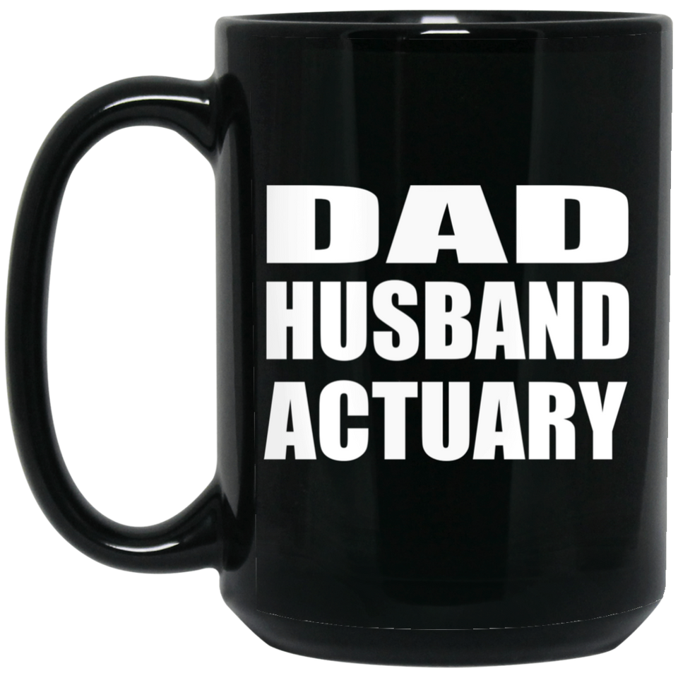Dad Husband Actuary - 15oz Coffee Mug Black
