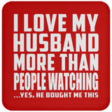 I Love My Husband More Than People Watching - Drink Coaster
