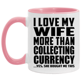 I Love My Wife More Than Collecting Currency - 11oz Accent Mug Pink