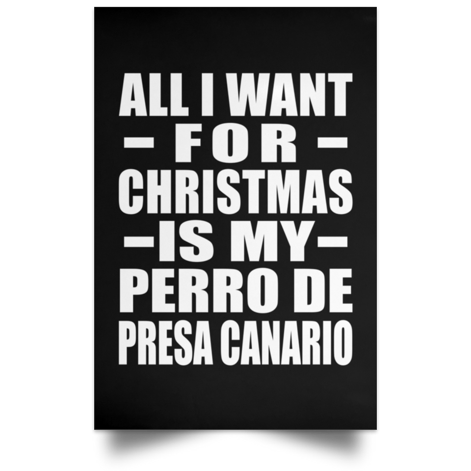 All I Want For Christmas Is My Perro De Presa Canario - Poster Portrait