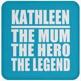 Kathleen The Mum The Hero The Legend - Drink Coaster