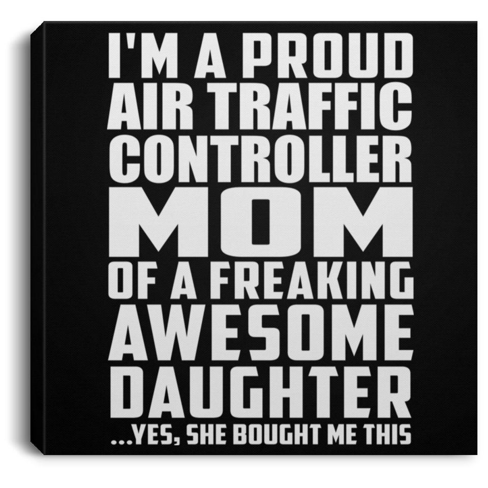 Proud Air Traffic Controller Mom Of Awesome Daughter - Canvas Square