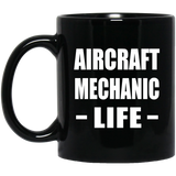 Aircraft Mechanic Life - 11oz Coffee Mug Black