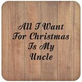 All I Want For Christmas Is My Uncle - Drink Coaster C