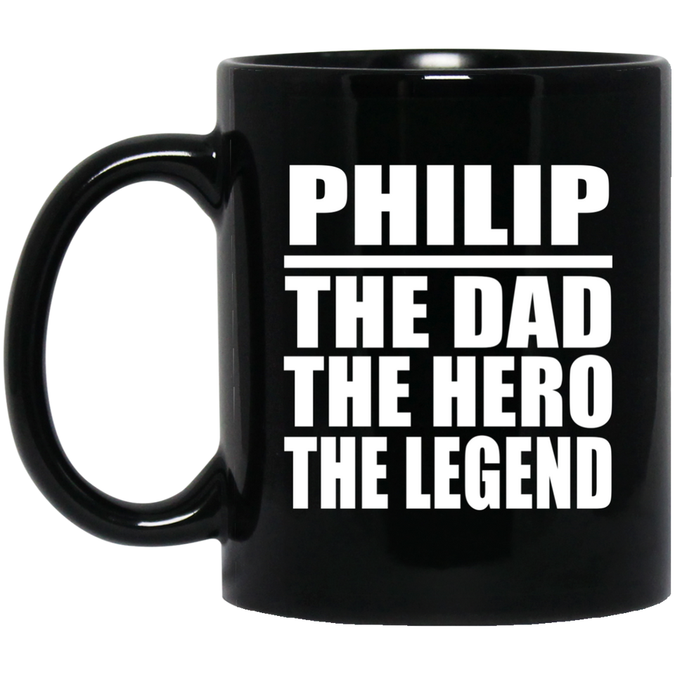 Philip The Dad The Hero The Legend - 11 Oz Coffee Mug Black