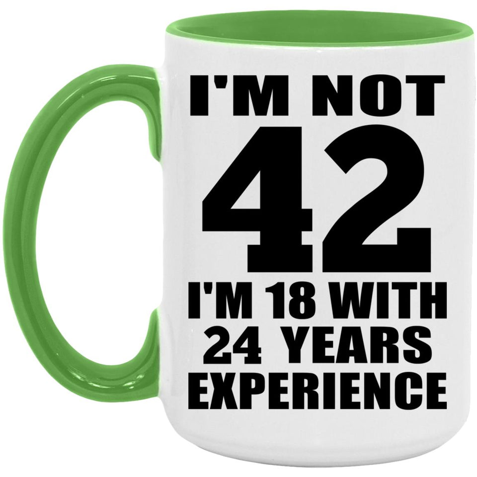 42nd Birthday I'm Not 42 I'm 18 With 24 Years Experience - 15oz Accent Mug Green