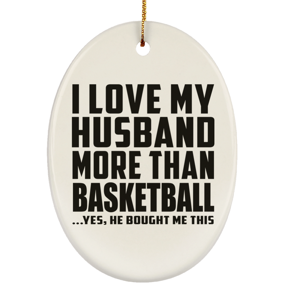 I Love My Husband More Than Basketball - Oval Ornament