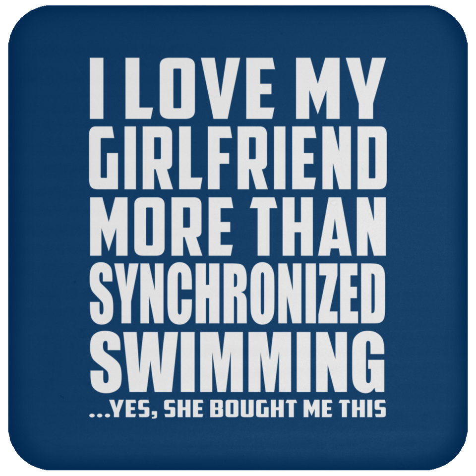 I Love My Girlfriend More Than Synchronized Swimming - Drink Coaster