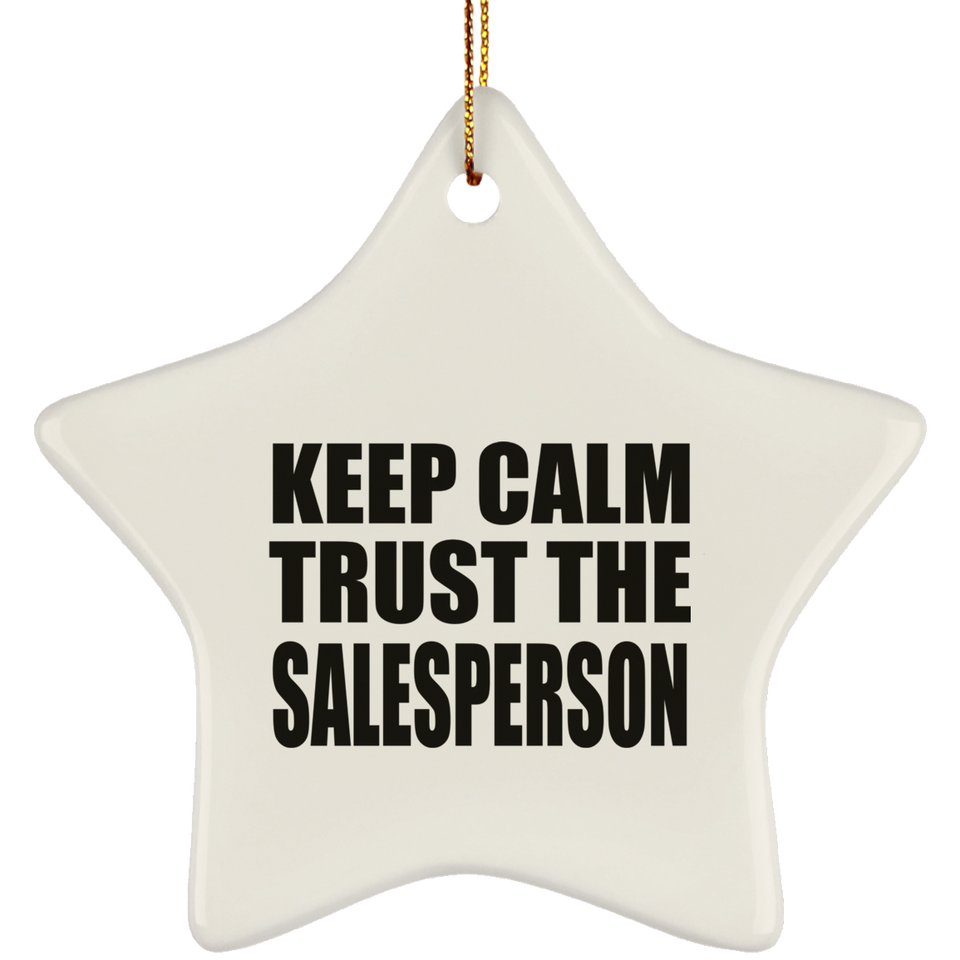 Keep Calm and Trust The Salesperson - Star Ornament