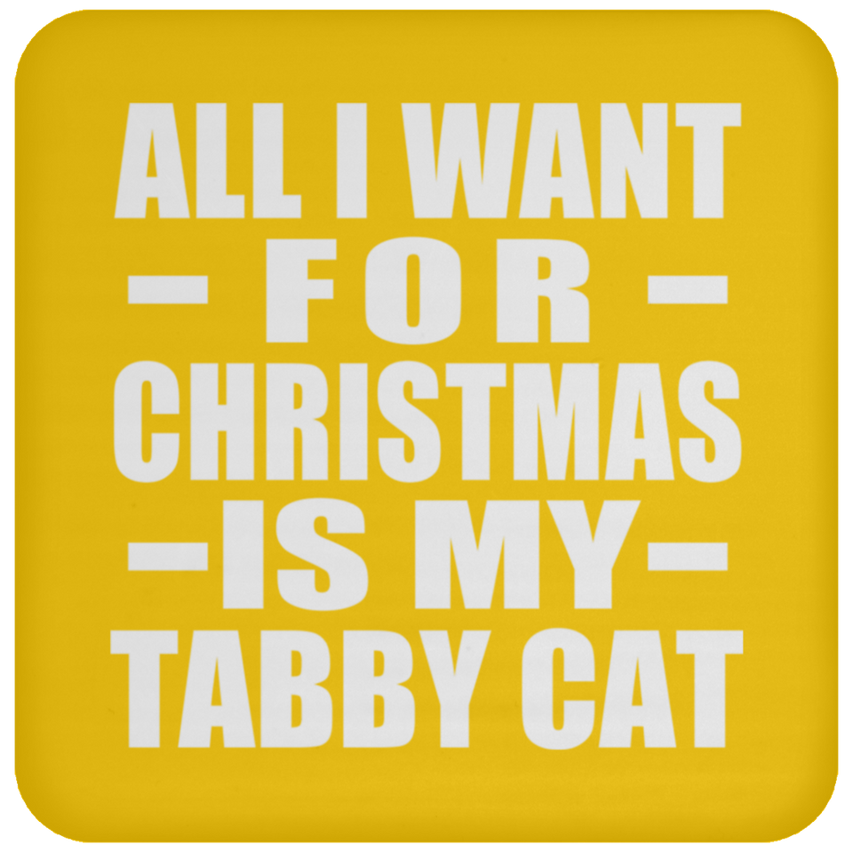 All I Want For Christmas Is My Tabby Cat - Coaster