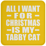 All I Want For Christmas Is My Tabby Cat - Coaster