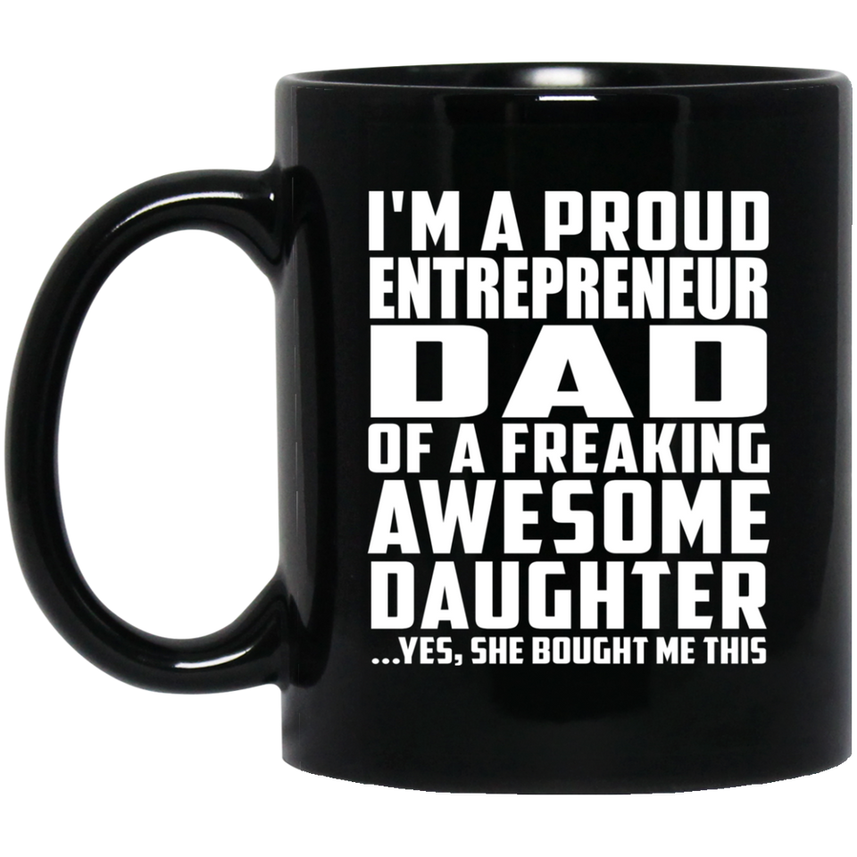 Proud Entrepreneur Dad Of Awesome Daughter - 11 Oz Coffee Mug Black