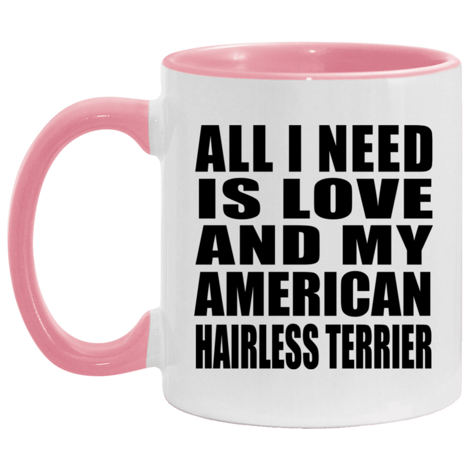 All I Need Is Love And My American Hairless Terrier - 11oz Accent Mug Pink