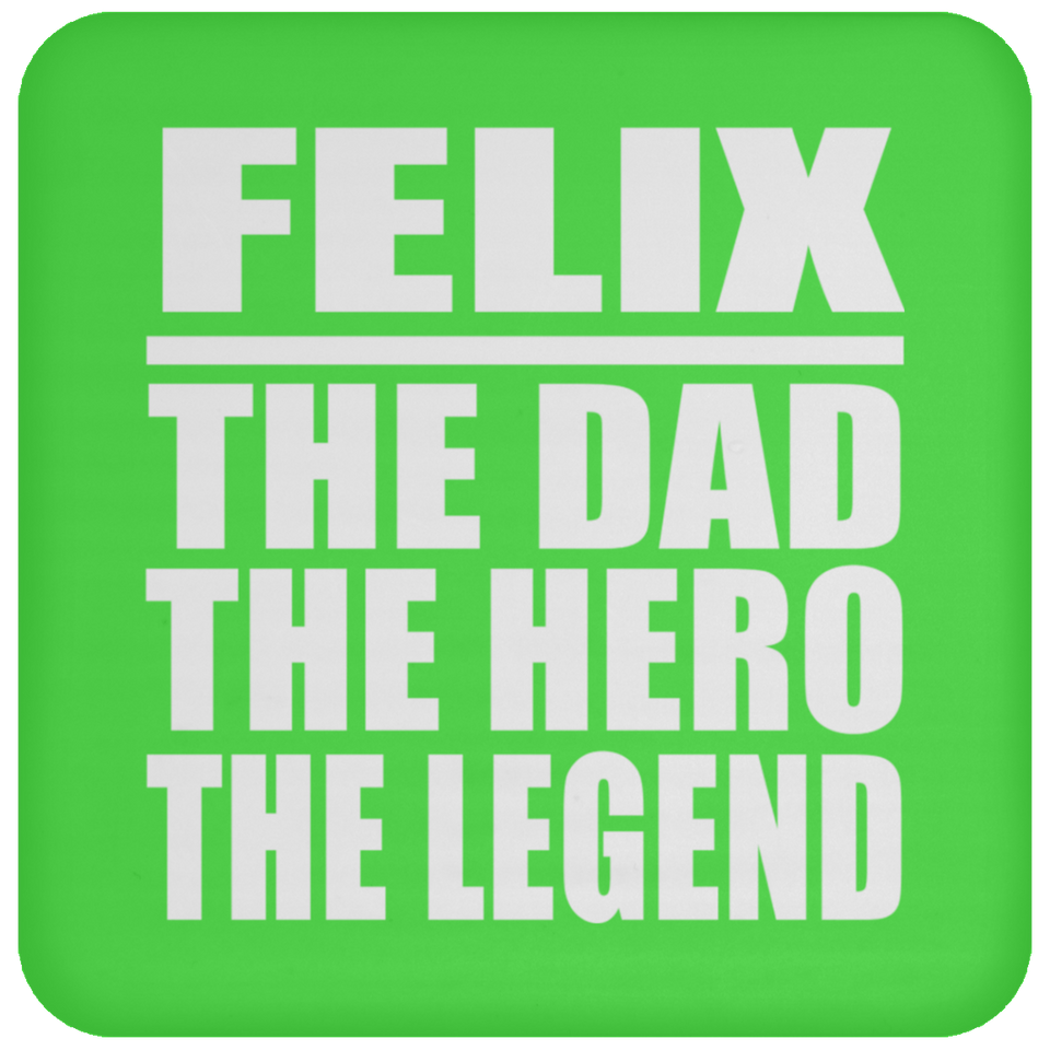 Felix The Dad The Hero The Legend - Drink Coaster