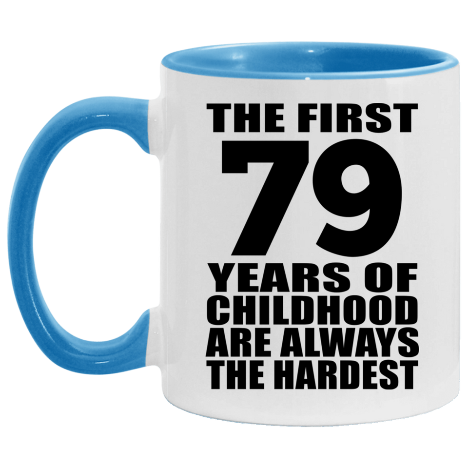 79th Birthday First 79 Years of Childhood Are The Hardest - 11oz Accent Mug Blue
