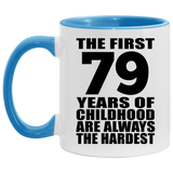 79th Birthday First 79 Years of Childhood Are The Hardest - 11oz Accent Mug Blue