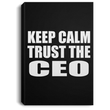 Keep Calm and Trust The CEO - Canvas Portrait