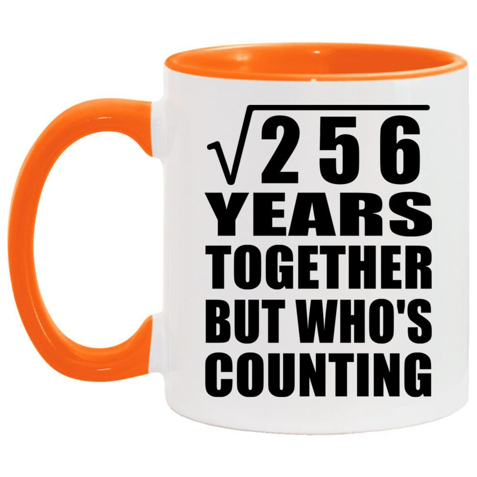 16th Anniversary Square Root of 256 Years Who's Counting - 11oz Accent Mug Orange