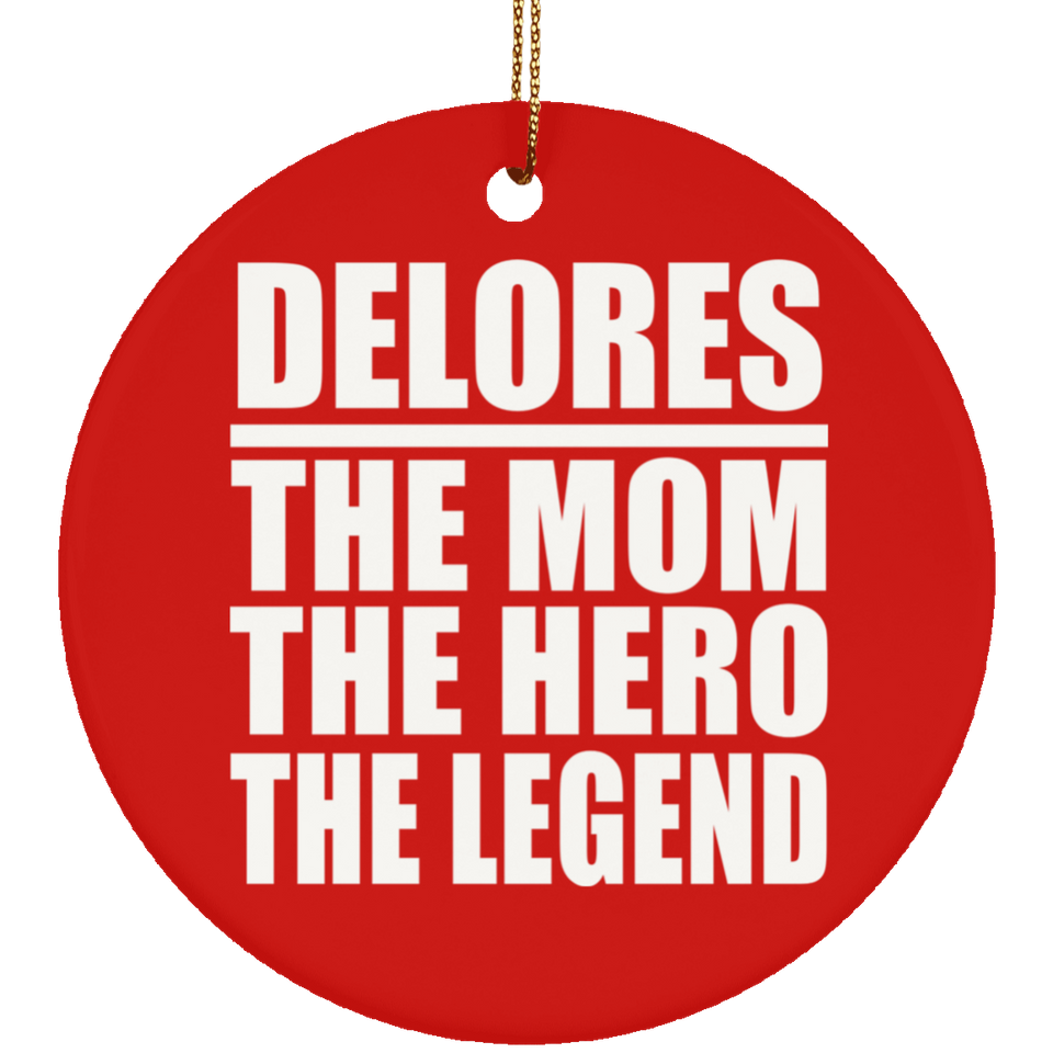 Delores The Mom The Hero The Legend - Circle Ornament