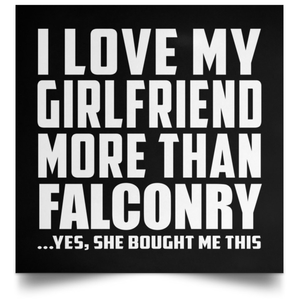 I Love My Girlfriend More Than Falconry - Poster Square