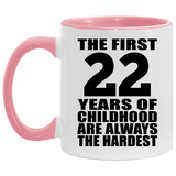 22nd Birthday First 22 Years of Childhood Are The Hardest - 11oz Accent Mug Pink