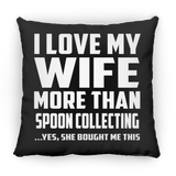 I Love My Wife More Than Spoon Collecting - Throw Pillow Black