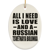 All I Need Is Love And A Russian Tsvetnaya Bolonka - Oval Ornament
