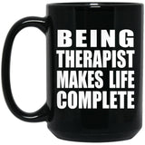 Being Therapist Makes Life Complete - 15oz Coffee Mug Black